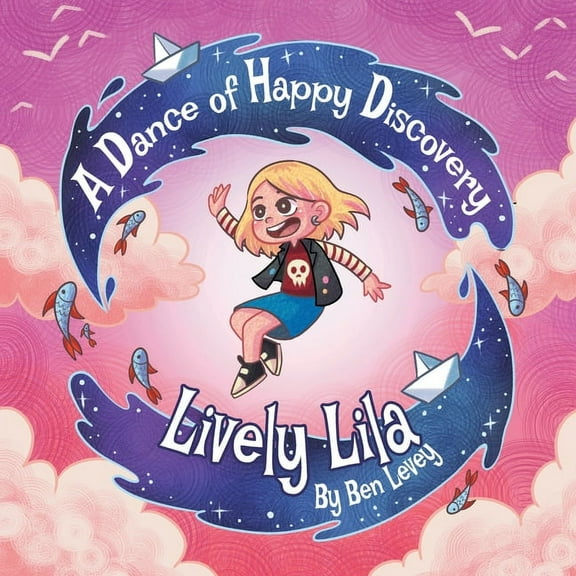 Lively Lila: A Dance of Happy Discovery, (Paperback)