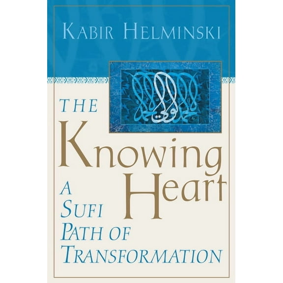 The Knowing Heart : A Sufi Path of Transformation (Paperback)
