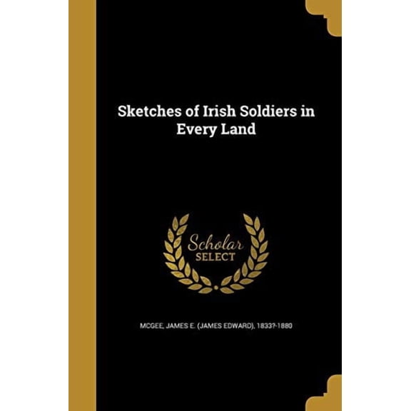 Sketches of Irish Soldiers in Every Land (Paperback)