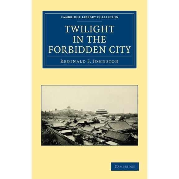 Cambridge Library Collection - East and  Twilight in the Forbidden City, (Paperback)