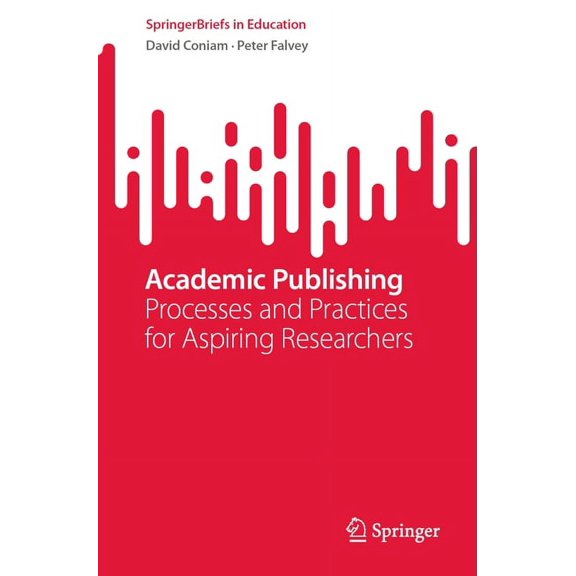 Springerbriefs in Education: Academic Publishing: Processes and Practices for Aspiring Researchers (Paperback)