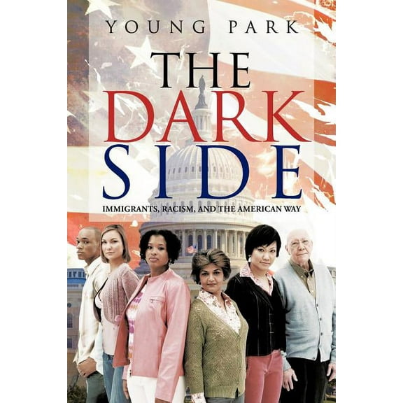 Dark Side : Immigrants, Racism, and the American Way