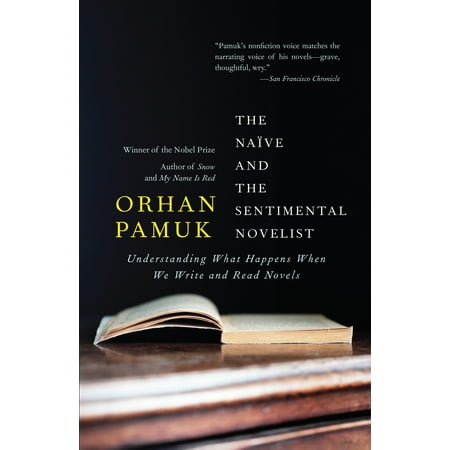 The Naive and the Sentimental Novelist : Understanding What Happens When We Write and Read