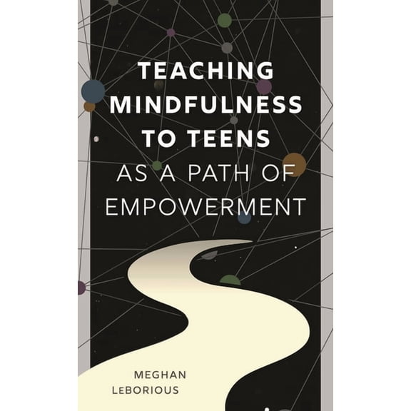 Teaching Mindfulness to Teens as a Path of Empowerment, (Paperback)