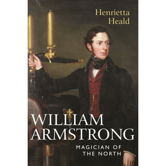 Pre-Owned William Armstrong: Magician of the North (Paperback) 0857160427 9780857160423