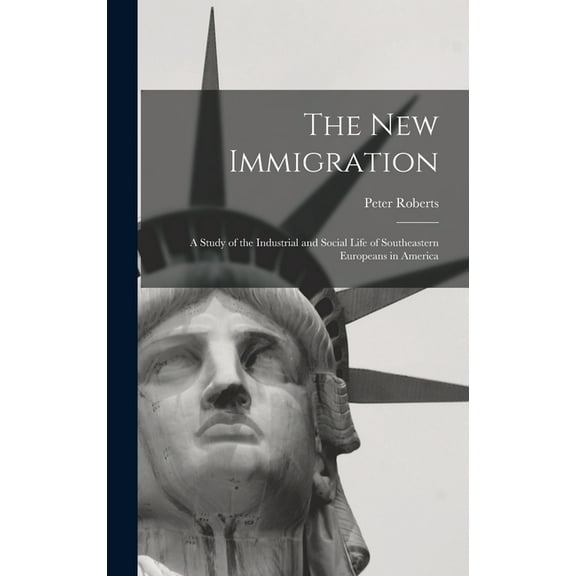 The new Immigration; a Study of the Industrial and Social Life of Southeastern Europeans in America (Hardcover)
