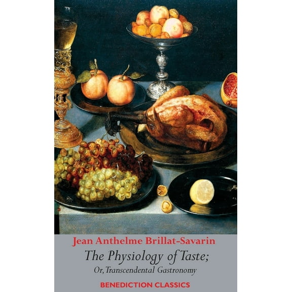 The Physiology of Taste; or, Transcendental Gastronomy, (Hardcover)