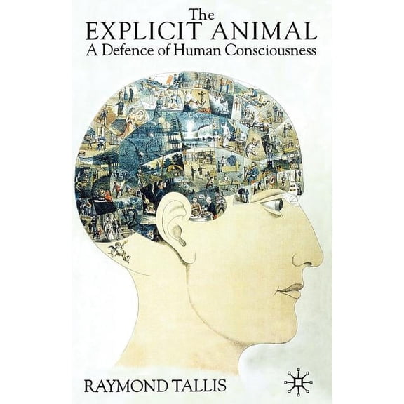 The Explicit Animal: A Defence of Human Consciousness, (Paperback)