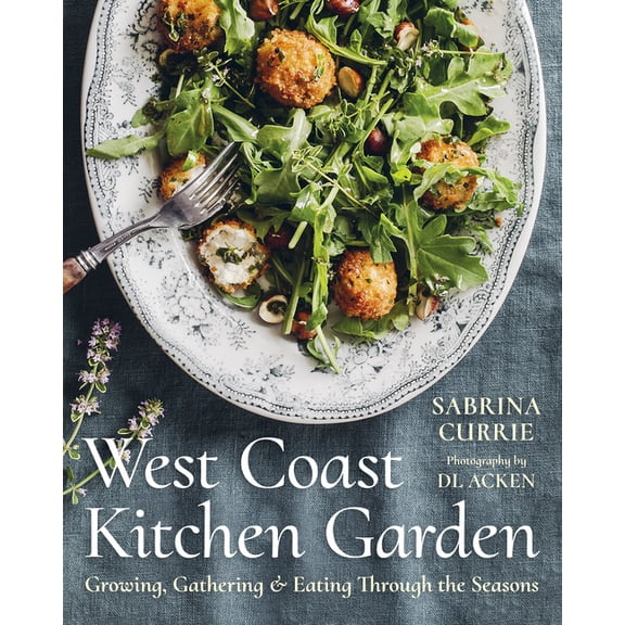 West Coast Kitchen Garden: Growing, Gathering, and Eating Through the Seasons, (Hardcover)
