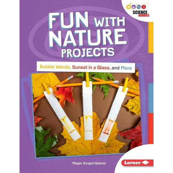 Unplug with Science Buddies (R): Fun with Nature Projects: Bubble Wands, Sunset in a Glass, and More (Paperback)