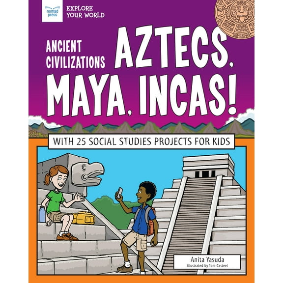 Explore Your World Ancient Civilizations: Aztecs, Maya, Incas!: With 25 Social Studies Projects for Kids, (Paperback)