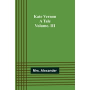 Kate Vernon : A Tale. Volume. III (Paperback)