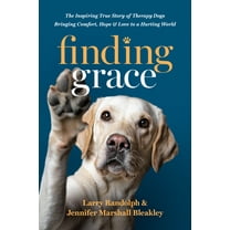 Finding Grace: The Inspiring True Story of Therapy Dogs Bringing Comfort, Hope, and Love to a Hurting World, (Paperback)