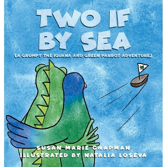 A Grumpy the Iguana and Green Parrot Adv Two if by Sea, Book 3, (Hardcover)