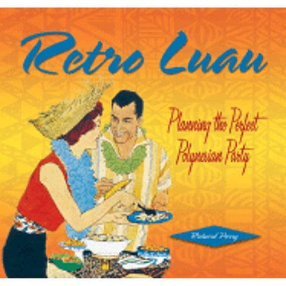 Pre-Owned Retro Luau: Planning the Perfect Polynesian Party (Hardcover) 1888054905 9781888054903