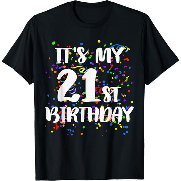 Its My 21st Birthday Shirt Happy Birthday Funny Gift TShirt T-Shirt