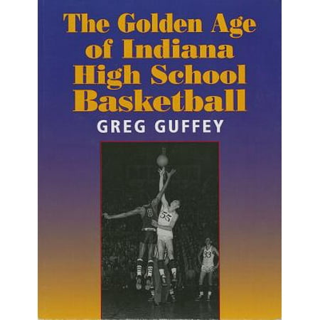 The Golden Age of Indiana High School Basketball (Best High School Basketball States)