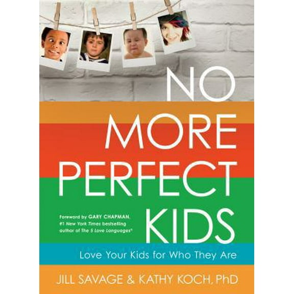 Pre-Owned No More Perfect Kids: Love Your Kids for Who They Are (Paperback) 0802411525 9780802411525