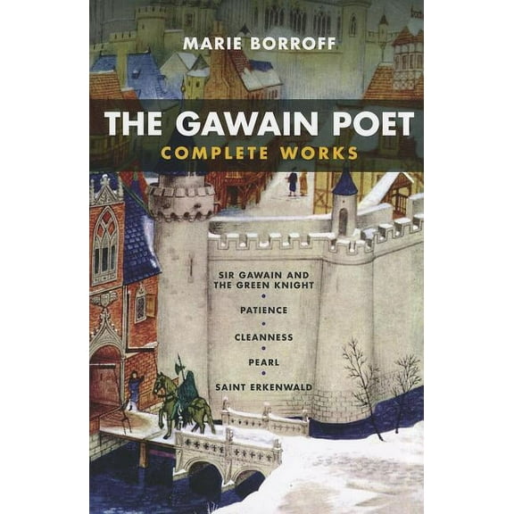 The Gawain Poet: Complete Works: Sir Gawain and the Green Knight, Patience, Cleanness, Pearl, Saint Erkenwald, (Paperback)