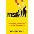 thumbnail image 1 of Persuasion, Convaincre les Autres Quand les Faits Ne Semblent Pas Avoir d'Importance, 1 of 2