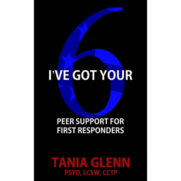 I've Got Your Six: Peer Support for First Responders, (Paperback)