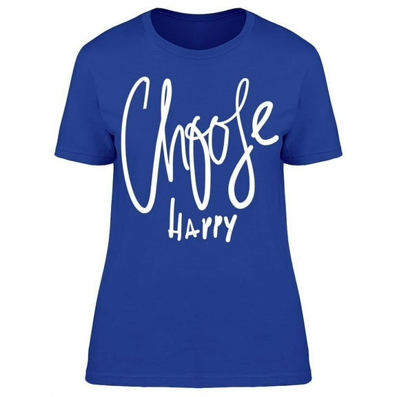 Choose Happy T-Shirt Women -Image by Shutterstock, Female 3X-Large