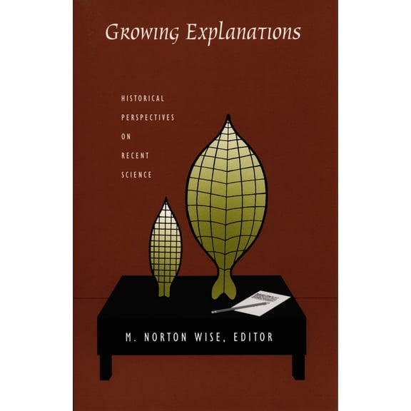 Science and Cultural Theory Growing Explanations: Historical Perspectives on Recent Science, (Paperback)