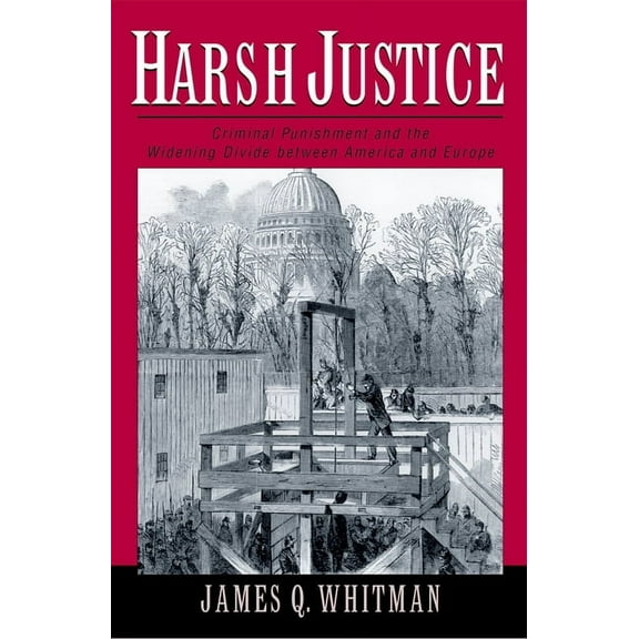 Harsh Justice: Criminal Punishment and the Widening Divide Between America and Europe, (Paperback)