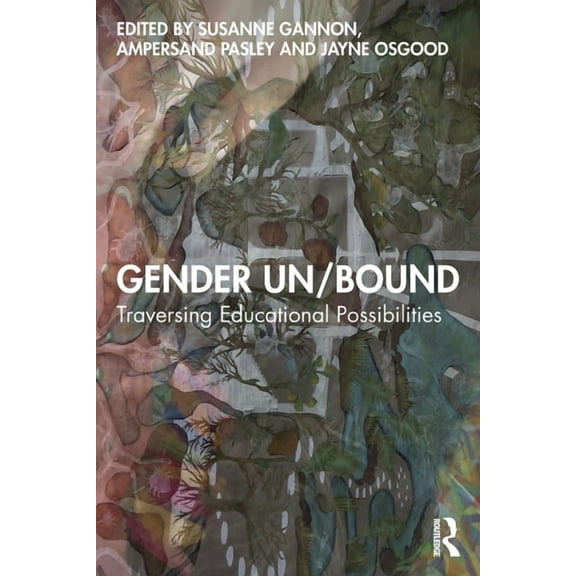 Gender Un/Bound: Traversing Educational Possibilities, (Paperback)
