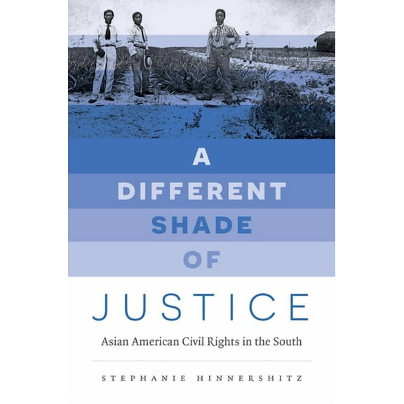 Justice, Power, and Politics A Different Shade of Justice: Asian Americans Civil Rights in the South, (Paperback)