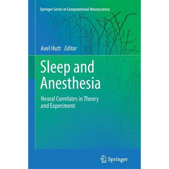 Pre-Owned Springer Computational Neuroscience: Sleep and Anesthesia: Neural Correlates in Theory and Experiment (Paperback)