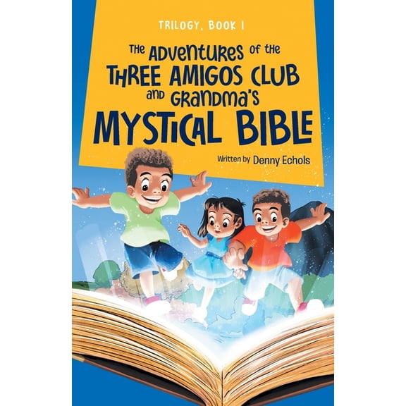 The Adventures of the Three Amigos Club and Grandma's Mystical Bible, (Paperback)