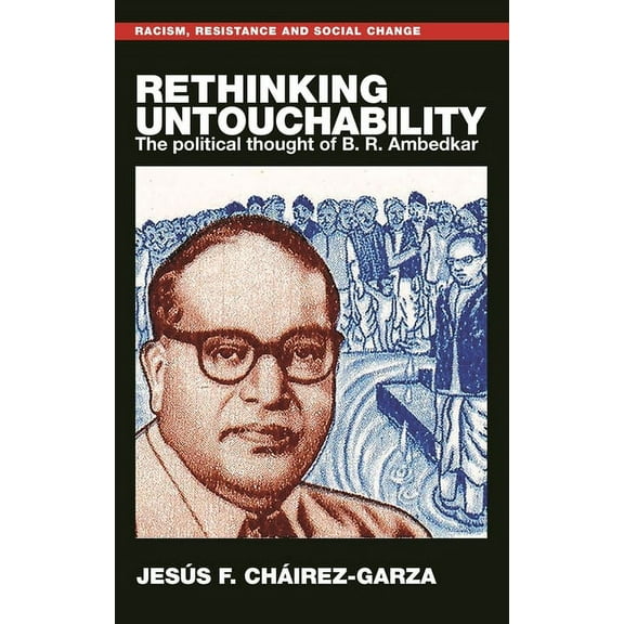 Racism, Resistance and Social Change Rethinking Untouchability: The Political Thought of B. R. Ambedkar, (Paperback)