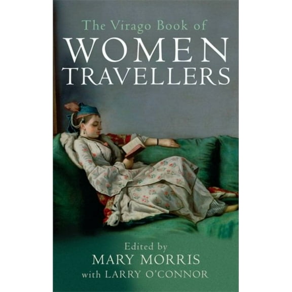 The Virago Book Of Women Travellers. Mary Morris (Paperback)