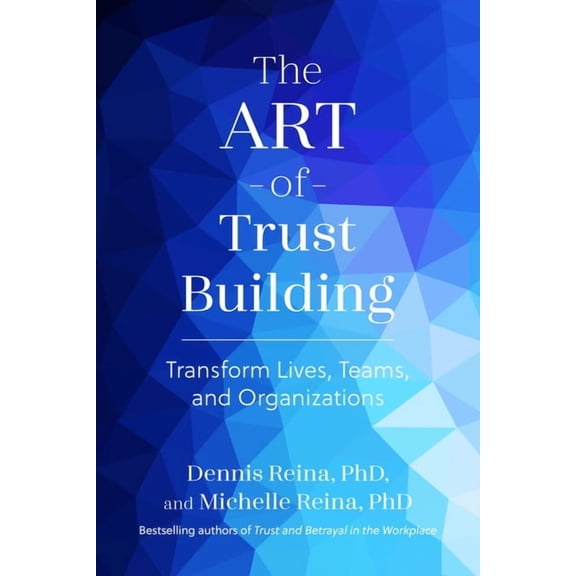 The Art of Trust Building: Transform Lives, Teams, and Organizations, (Paperback)