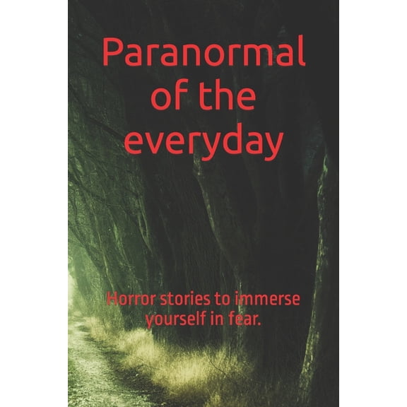 Paranormal of the everyday: Horror stories to immerse yourself in fear. (Paperback)