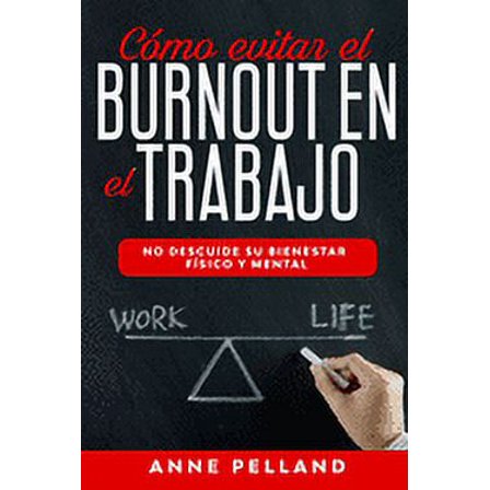 Cómo evitar el burnout en el trabajo : No descuide su bienestar físico y mental (Paperback)