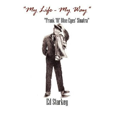 My Life - My Way - Frank 'Ol' Blue Eyes' Sinatra (Frank Sinatra My Way The Best Of Frank Sinatra)