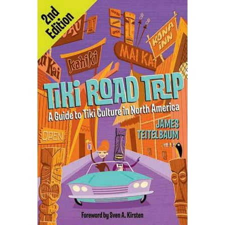 Tiki Road Trip : A Guide to Tiki Culture in North