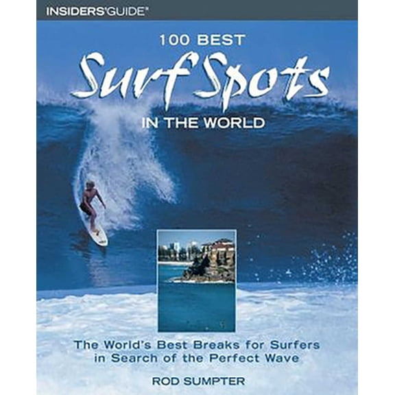 Pre-Owned 100 Best Surf Spots in the World: The World's Best Breaks for Surfers in Search of the Perfect Wave (Paperback) 0762725982 9780762725984
