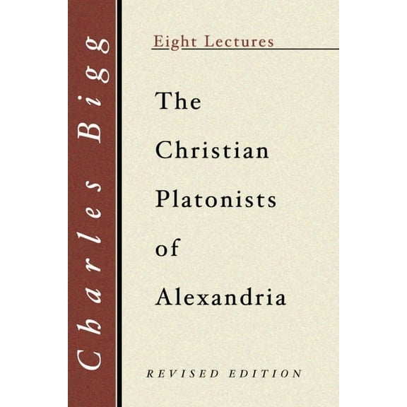 Christian Platonists of Alexandria: Being the Bampton Lectures of the Year 1886 (Paperback)