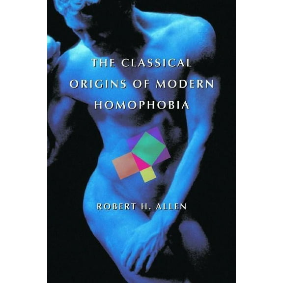 The Classical Origins of Modern Homophobia, (Paperback)