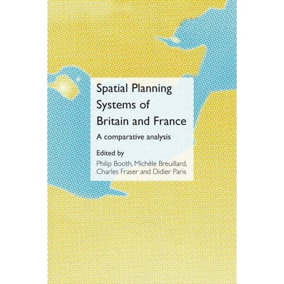 Spatial Planning Systems of Britain and France: A Comparative Analysis, (Hardcover)
