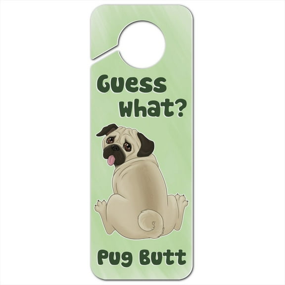 Guess What? Pug Butt Plastic Door Knob Hanger Sign