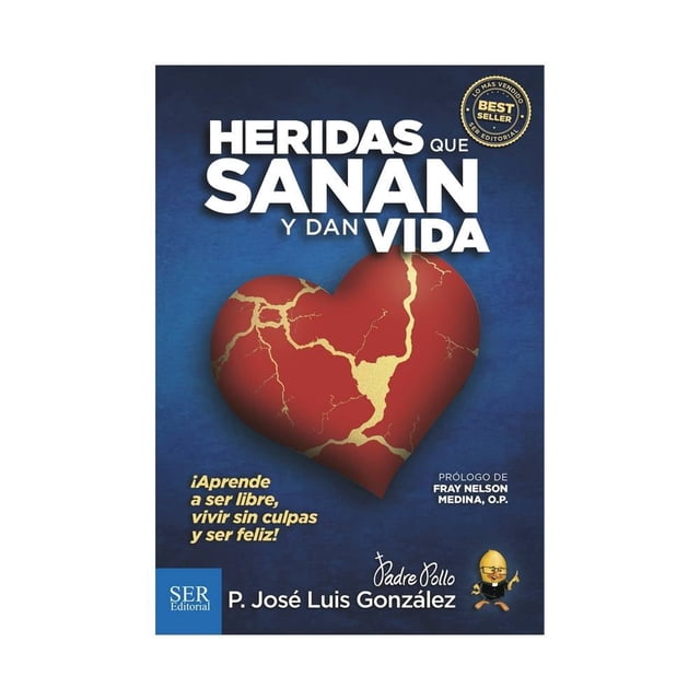 Heridas Que Sanan y Dan Vida Ser Editorial P. Jose Luis González