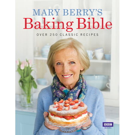 Mary Berry's Baking Bible : Over 250 Classic (The Best Bloody Mary Mix Recipe)