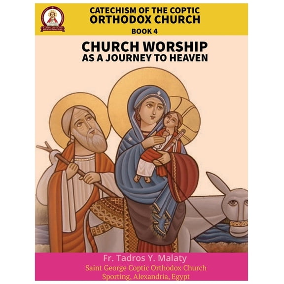 Catechism of the Coptic Orthodox Church Catechism of the Coptic Orthodox Church - Volume 2 Book 4: Church Worship as a journey to Heaven, Book 4, (Paperback)