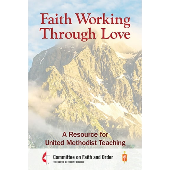 Faith Working Through Love: A Resource for United Methodist Teaching, (Paperback)