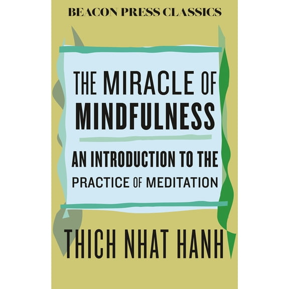 Beacon Classics The Miracle of Mindfulness: An Introduction to the Practice of Meditation, (Hardcover)