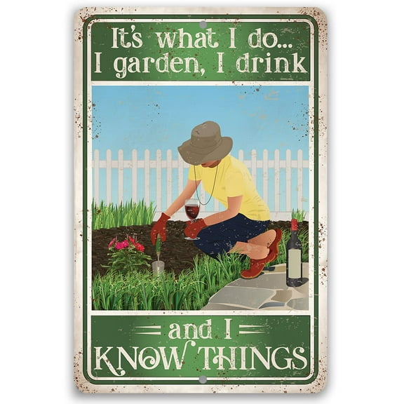 Metal Sign - It's What I Do, I Garden, I Drink And I Know Things - Durable Metal Sign - Use Indoor/Outdoor - Great Greenhouse, Nursery, and Patio Decor For Wine Lovers (8" x 12")